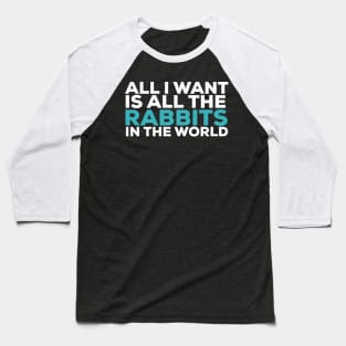 All i want is all the rabbits in the world rabbit lover Baseball T-Shirt